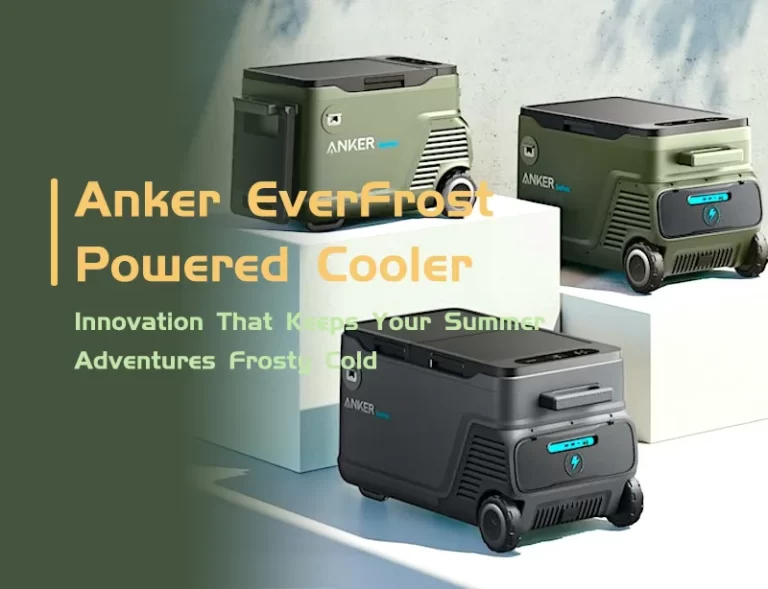 Anker EverFrost Powered Cooler - Innovation That Keeps Your Summer Adventures Frosty Cold